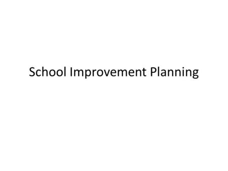 School Improvement Planning. Helen Timperley, “Using assessment data for improving, teaching practice”, University of Auckland, New Zealand.