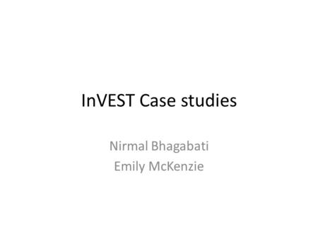 InVEST Case studies Nirmal Bhagabati Emily McKenzie.