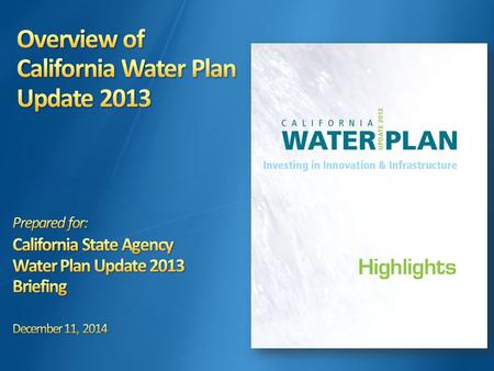 2 1)Familiarize State agency staff with Water Plan Update 2013 information, tools and resources 2)Identify opportunities for State agencies to derive.