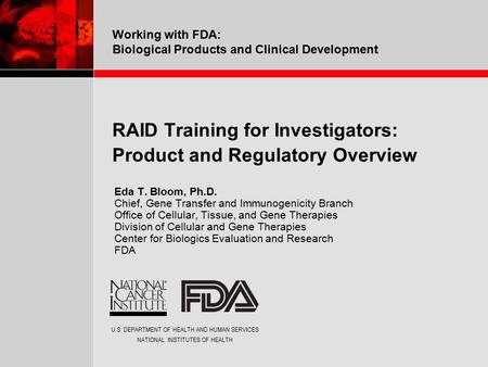 U.S. DEPARTMENT OF HEALTH AND HUMAN SERVICES NATIONAL INSTITUTES OF HEALTH Working with FDA: Biological Products and Clinical Development RAID Training.