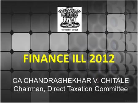 FINANCE ILL 2012 CA CHANDRASHEKHAR V. CHITALE Chairman, Direct Taxation Committee.