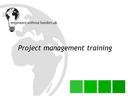 Project management training. Thanks for the information. Unfortunately EWB-UK does not feel that this project should be one of our summer 2005 placements.