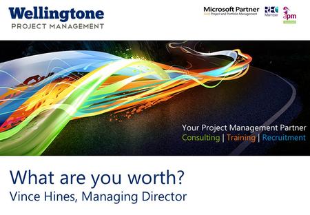 Click to edit Master title style www.wellingtone.co.uk What are you worth? Vince Hines, Managing Director.
