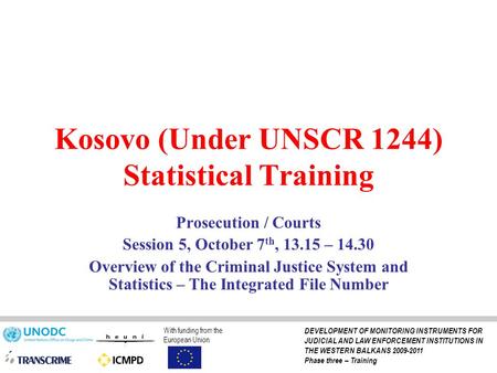 Kosovo (Under UNSCR 1244) Statistical Training Prosecution / Courts Session 5, October 7 th, 13.15 – 14.30 Overview of the Criminal Justice System and.