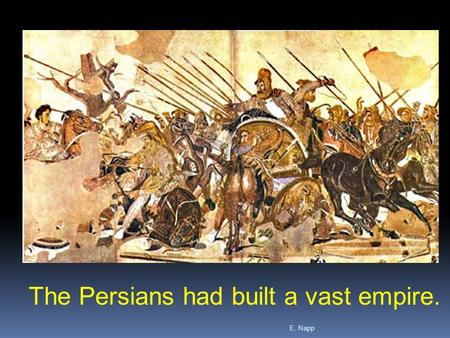 The Persians had built a vast empire.