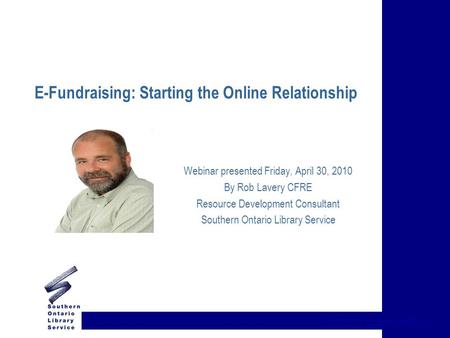 {title of presentation} E-Fundraising: Starting the Online Relationship Webinar presented Friday, April 30, 2010 By Rob Lavery CFRE Resource Development.