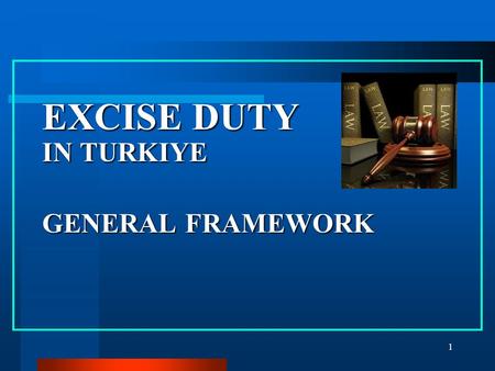 1 EXCISE DUTY IN TURKIYE GENERAL FRAMEWORK. 2 CONTENTS I.General Explanations II.Legislation III.General Structure IV.Goods Within the Scope V.Common.