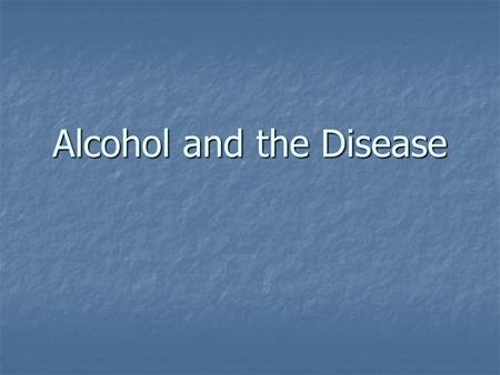 Alcohol and the Disease. Alcoholism Over 100,000 deaths per year in the U.S. due to alcohol and alcoholism Over 100,000 deaths per year in the U.S. due.