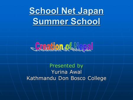 School Net Japan Summer School Presented by Yurina Awal Kathmandu Don Bosco College.