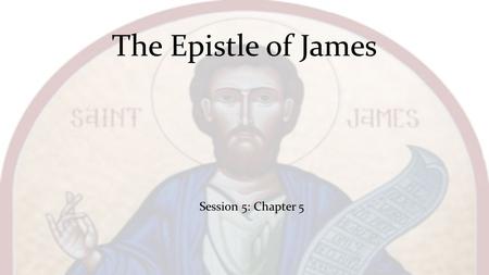 The Epistle of James Session 5: Chapter 5.