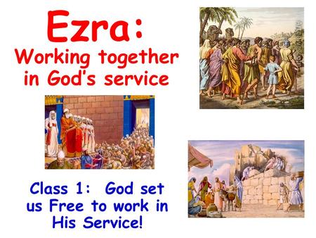 Class 1: God set us Free to work in His Service!
