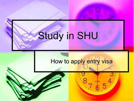 Study in SHU How to apply entry visa. Visa documents Passport Passport Visa application form Visa application form One photo pasted on visa form One photo.