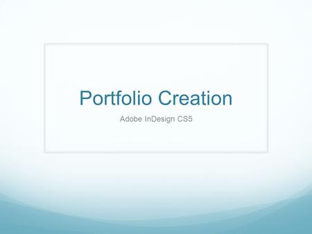 Portfolio Creation Adobe InDesign CS5. Introduction This presentation is a step by step process on how to create a professional Combat Camera Portfolio.