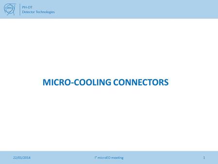 22/01/2014I° microEO meeting1 MICRO-COOLING CONNECTORS.