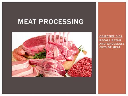 OBJECTIVE 3.02 RECALL RETAIL AND WHOLESALE CUTS OF MEAT
