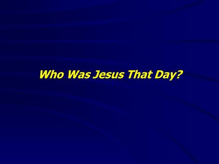 Who Was Jesus That Day?. “It is good to speak of God today.” Thank You for coming and worshiping.