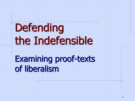 1 Defending the Indefensible Examining proof-texts of liberalism.