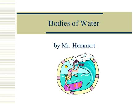 Bodies of Water by Mr. Hemmert. Web of Life  Oceans cover about 70% of the Earth's surface. The oceans contain roughly 97% of the Earth's water supply.