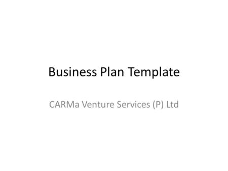 Business Plan Template CARMa Venture Services (P) Ltd.
