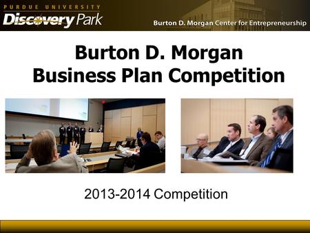 Burton D. Morgan Business Plan Competition 2013-2014 Competition.