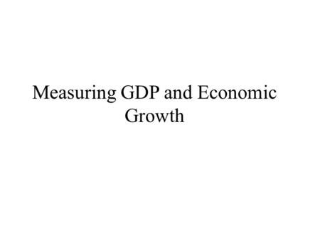 Measuring GDP and Economic Growth