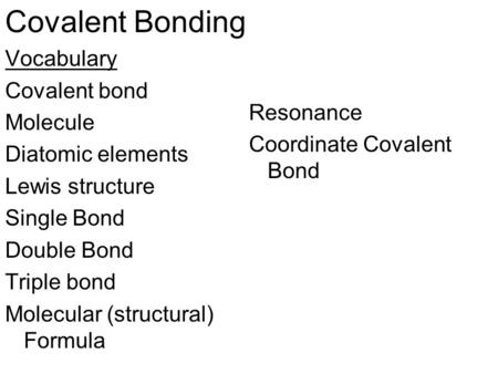 Covalent Bonding Vocabulary Covalent bond Resonance Molecule