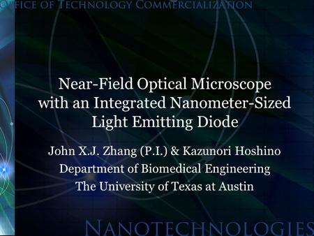 Near-Field Optical Microscope with an Integrated Nanometer-Sized Light Emitting Diode John X.J. Zhang (P.I.) & Kazunori Hoshino Department of Biomedical.