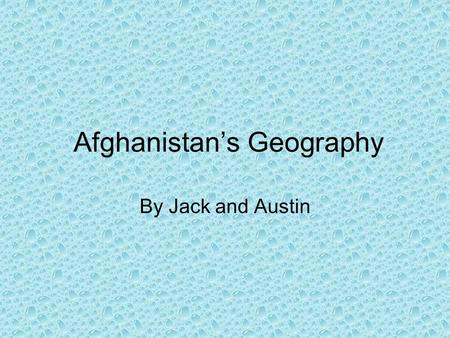 Afghanistan’s Geography By Jack and Austin. Afghanistan Is located in Asia. It is located in the eastern hemisphere