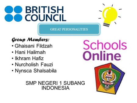 Group Members: G haisani Fildzah Hani Halimah Ikhram Hafiz Nurcholish Fauzi Nynsca Shalsabila SMP NEGERI 1 SUBANG INDONESIA GREAT PERSONALITIES.