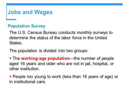 Jobs and Wages Population Survey The U.S. Census Bureau conducts monthly surveys to determine the status of the labor force in the United States. The population.