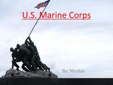 U.S. Marine Corps By: Nicolas.