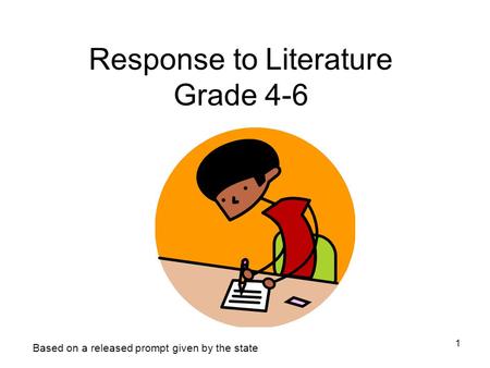 1 Response to Literature Grade 4-6 Based on a released prompt given by the state.