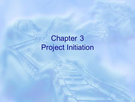 Chapter 3 Project Initiation. The stages of a project  Project concept  Project proposal request  Project proposal  Project green light  Project.