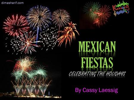 By Cassy Laessig dimasharif.com. -Mexican fiesta parties are reflections of a Mexican tradition.  -They’re fun, colorido, and packed with entertainment.
