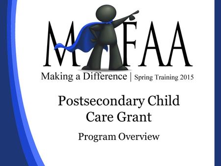 Postsecondary Child Care Grant Program Overview. Postsecondary Child Care Grant The Postsecondary Child Care Grant provides financial assistance to students.