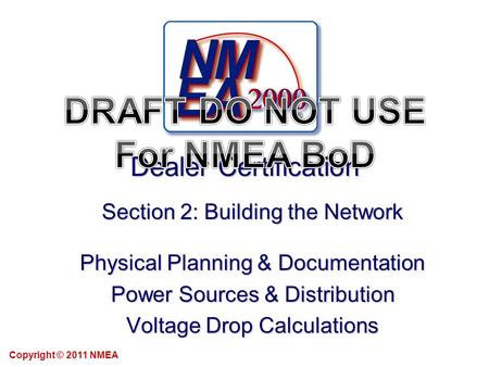 Dealer Certification Section 2: Building the Network Physical Planning & Documentation Power Sources & Distribution Voltage Drop Calculations Copyright.
