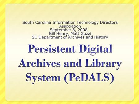 South Carolina Information Technology Directors Association September 8, 2008 Bill Henry, Matt Guzzi SC Department of Archives and History.