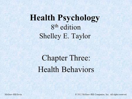 © 2012 McGraw-Hill Companies, Inc. All rights reserved.McGraw-Hill/Irwin Health Psychology 8 th edition Shelley E. Taylor Chapter Three: Health Behaviors.