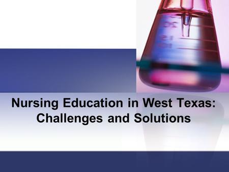 Nursing Education in West Texas: Challenges and Solutions.