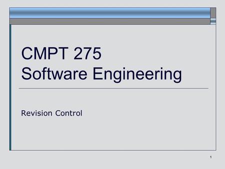 1 CMPT 275 Software Engineering Revision Control.