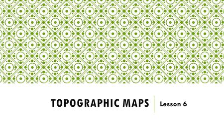 Topographic maps Lesson 6.