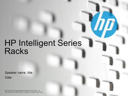 © Copyright 2012 Hewlett-Packard Development Company, L.P. The information contained herein is subject to change without notice. HP Intelligent Series.