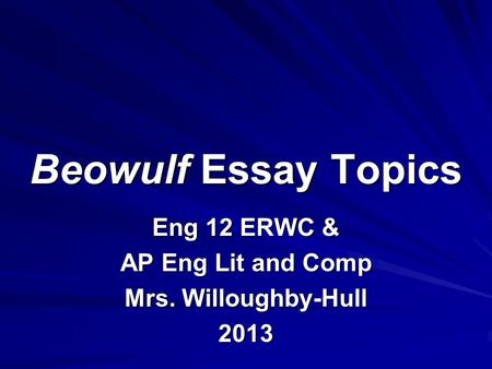 Eng 12 ERWC & AP Eng Lit and Comp Mrs. Willoughby-Hull 2013