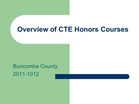 Overview of CTE Honors Courses Buncombe County 2011-1012.