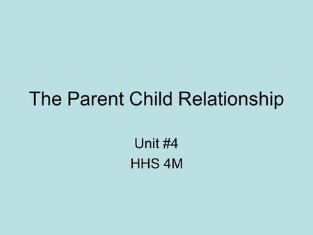 The Parent Child Relationship Unit #4 HHS 4M. The Family Life Cycle The family life-cycle theory sees the transition to parenthood as a major normative.