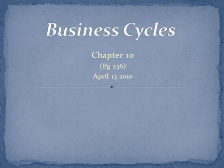 Chapter 10 (Pg 236) April 13 2010. Expansion- a period of economic expansion and growth. Economic activity is increasing. Peak- Expansions eventually.