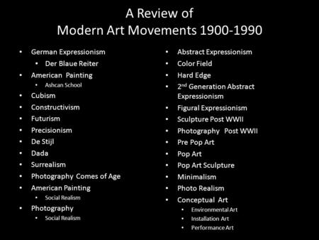 A Review of Modern Art Movements 1900-1990 German Expressionism Der Blaue Reiter American Painting Ashcan School Cubism Constructivism Futurism Precisionism.