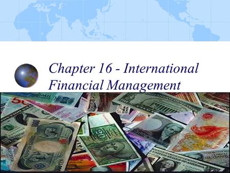 1 Chapter 16 - International Financial Management.