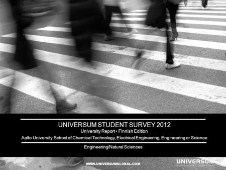 UNIVERSUM STUDENT SURVEY 2012 University Report Finnish Edition Aalto University School of Chemical Technology, Electrical Engineering, Engineering or.