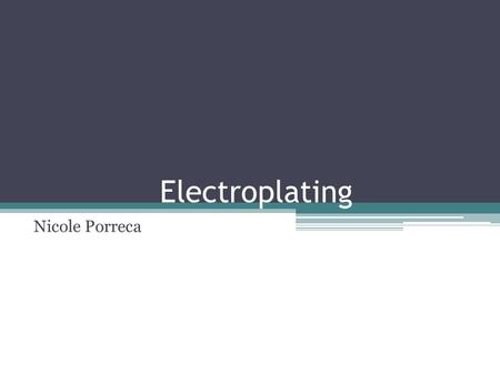 Electroplating Nicole Porreca. Electroplating- The processed used to cover zinc with copper in making coinage involves using direct-current (DC) electricity,